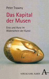 Title: Das Kapital der Musen: Eros und Aura im Widerschein der Kunst, Author: Peter Trawny