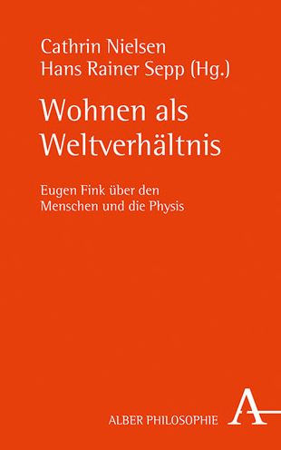 Wohnen als Weltverhaltnis: Eugen Fink uber den Menschen und die Physis