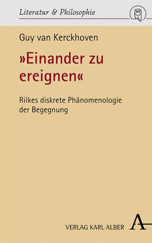 Einander zu ereignen: Rilkes diskrete Phanomenologie der Begegnung