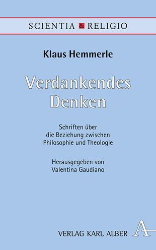 Verdankendes Denken: Schriften uber die Beziehung zwischen Philosophie und Theologie