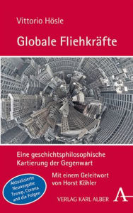 Title: Globale Fliehkrafte: Eine geschichtsphilosophische Kartierung der Gegenwart. Aktualisierte und erweiterte Neuausgabe, Author: Vittorio Hosle