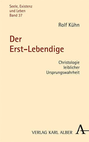 Der Erst-Lebendige: Christologie leiblicher Ursprungswahrheit