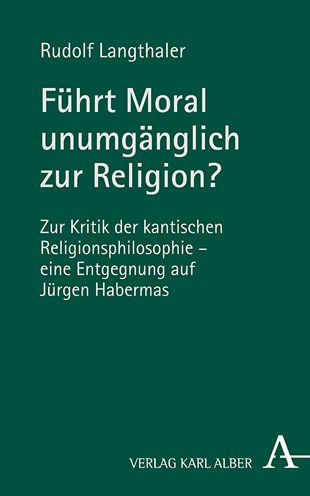 Fuhrt Moral unumganglich zur Religion?: Zur Kritik der Kantischen Religionsphilosophie bei Jurgen Habermas - eine Entgegnung