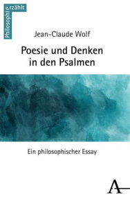 Title: Poesie und Denken in den Psalmen: Ein philosophischer Essay, Author: Jean-Claude Wolf