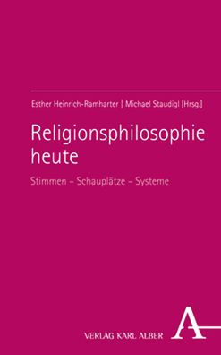 Religionsphilosophie heute: Stimmen - Schauplatze - Systeme