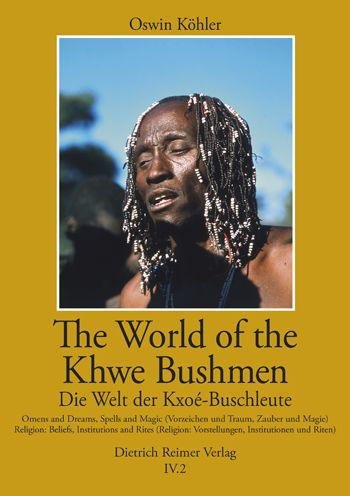 The World of the Khwe Bushmen in Southern Africa / Die Welt der Kxoe-Buschleute im sudlichen Afrika (IV.2): A self-portrait in their own language - Eine Selbstdarstellung in ihrer eigenen Sprache