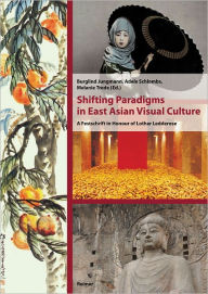 Title: Shifting Paradigms in East Asian Visual Culture: A Festschrift in Honour of Lothar Ledderose, Author: Burglind Jungmann