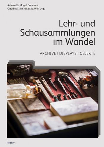 Lehr- und Schausammlungen im Wandel: Archive, Displays, Objekte