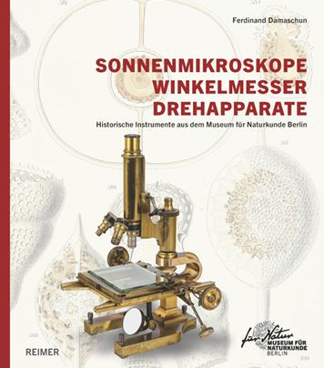 Sonnenmikroskope, Winkelmesser, Drehapparate: Historische Instrumente aus dem Museum fur Naturkunde Berlin