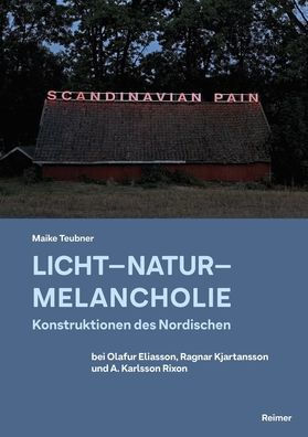 Licht - Natur - Melancholie: Konstruktionen des Nordischen bei Olafur Eliasson, Ragnar Kjartansson und A. Karlsson Rixon