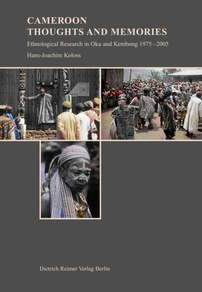 Cameroon - Thoughts and Memories: Ethnological Research in Oku and Kembong. 1975-2005