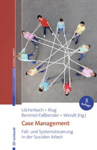 Title: Case Management: Fall- und Systemsteuerung in der Sozialen Arbeit, Author: Wolfgang Klug
