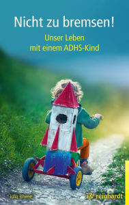 Title: Nicht zu bremsen!: Unser Leben mit einem ADHS-Kind, Author: Julia Blume