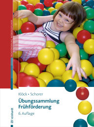 Title: Übungssammlung Frühförderung: Kinder von 0-6 heilpädagogisch fördern, Author: Irene Klöck