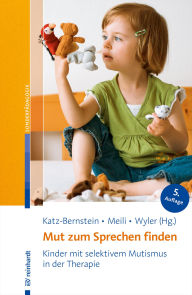 Title: Mut zum Sprechen finden: Kinder mit selektivem Mutismus in der Therapie, Author: Nitza Katz-Bernstein