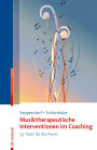 Musiktherapeutische Interventionen im Coaching: 33 Tools für die Praxis