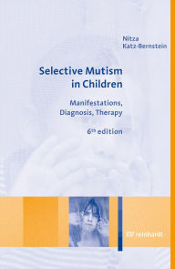 Title: Selective Mutism in Children: Manifestations, Diagnosis, Therapy, Author: Nitza Katz-Bernstein