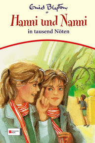 Title: Hanni & Nanni, Band 08: Hanni und Nanni in tausend Nöten, Author: Enid Blyton