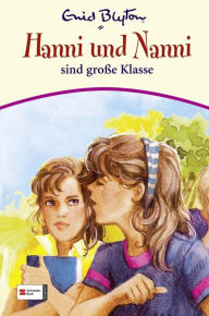 Title: Hanni & Nanni, Band 17: Hanni und Nanni sind große Klasse, Author: Enid Blyton