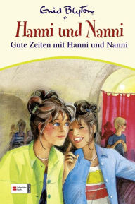 Title: Hanni & Nanni, Band 20: Gute Zeiten mit Hanni und Nanni, Author: Enid Blyton