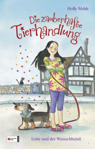 Title: Die zauberhafte Tierhandlung, Band 01: Lotte und der Wunschhund, Author: Holly Webb