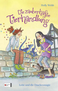 Title: Die zauberhafte Tierhandlung, Band 02: Lotte und die Drachenmagie, Author: Holly Webb