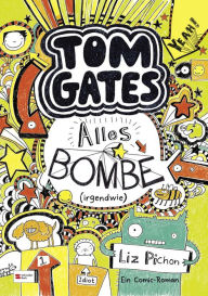 Title: Tom Gates, Band 03: Alles Bombe (irgendwie), Author: Liz Pichon