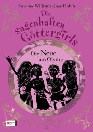 Title: Die sagenhaften Göttergirls, Band 01: Die Neue am Olymp, Author: Joan Holub