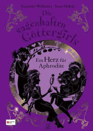 Title: Die sagenhaften Göttergirls, Band 03: Ein Herz für Aphrodite, Author: Joan Holub