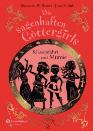 Title: Die sagenhaften Göttergirls, Band 06: Klassenfahrt mit Mumie, Author: Joan Holub