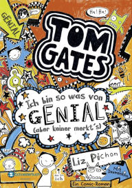 Title: Tom Gates, Band 04: Ich bin so was von genial (aber keiner merkt's), Author: Liz Pichon