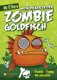 Title: Mein dicker fetter Zombie-Goldfisch, Band 01: Frankie - Fischig, fies und untot, Author: Mo O'Hara