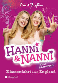 Title: Hanni und Nanni - Klassenfahrt nach England: Neue Abenteuer!, Author: Enid Blyton