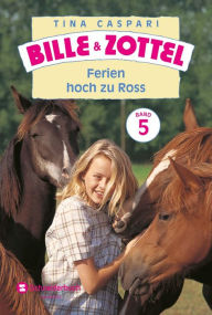 Title: Bille und Zottel Bd. 05 - Ferien hoch zu Ross, Author: Tina Caspari