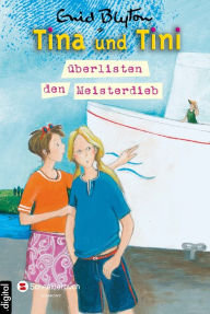 Title: Tina und Tini, Band 03: Tina und Tini überlisten den Meisterdieb, Author: Enid Blyton