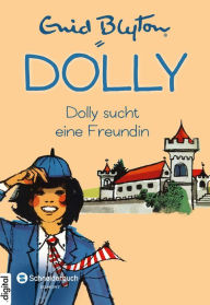 Title: Dolly, Band 01: Dolly sucht eine Freundin, Author: Enid Blyton