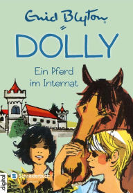 Title: Dolly, Band 03: Ein Pferd im Internat, Author: Enid Blyton