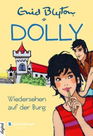 Title: Dolly, Band 10: Wiedersehen auf der Burg, Author: Enid Blyton