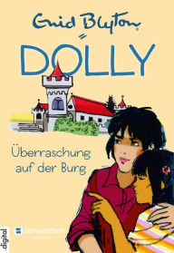 Title: Dolly, Band 13: Überraschung auf der Burg, Author: Enid Blyton