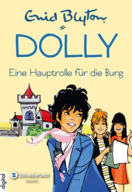 Title: Dolly, Band 17: Eine Hauptrolle für die Burg, Author: Enid Blyton