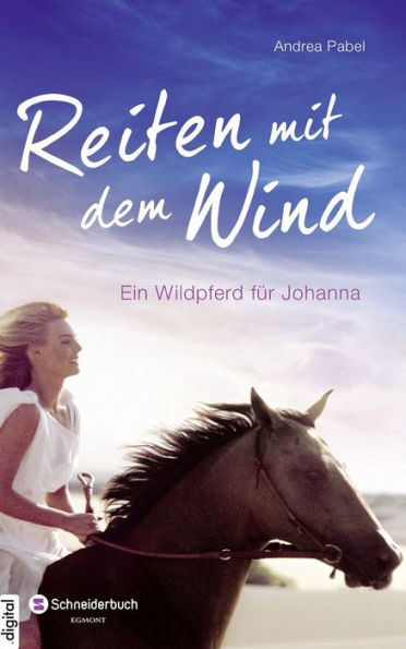 Reiten mit dem Wind: Ein Wildpferd für Johanna