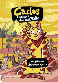 Title: Carlos, ein Kater für alle Fälle, Band 03: Die geheime Stadt der Katzen, Author: Jennifer Gray