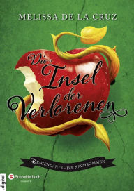 Title: Die Insel der Verlorenen: Descendants - Die Nachkommen, Author: Melissa de la Cruz