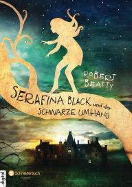 Title: Serafina Black, Band 01: und der schwarze Umhang, Author: Robert Beatty