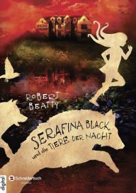 Title: Serafina Black, Band 02: und die Tiere der Nacht, Author: Robert Beatty