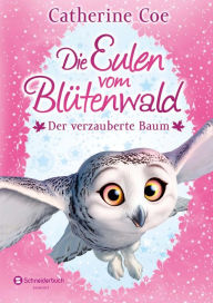 Title: Die Eulen vom Blütenwald, Band 01: Der verzauberte Baum, Author: Catherine Coe