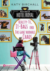 Title: Mein Leben im Hotel Royal - Reality-TV, It-Bags und das ganz normale Chaos, Author: Katy Birchall