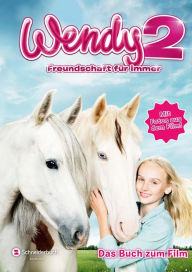 Title: Wendy 2 - Freundschaft für immer: Das Buch zum Film, Author: Mark Stichler