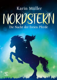 Title: Nordstern - Die Nacht der freien Pferde, Author: Karin Müller