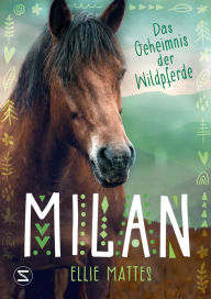 Title: Milan - Das Geheimnis der Wildpferde, Author: Ellie Mattes
